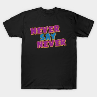 Never Say Never T-Shirt